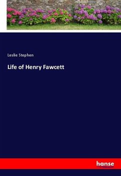 Life of Henry Fawcett - Stephen, Leslie