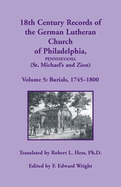 18th Century Records of the German Lutheran Church of Philadelphia, Pennsylvania (St. Michael's and Zion), Volume 5 - Hess, Robert L.; Wright, F. Edward
