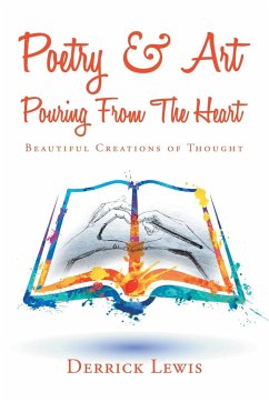 Poetry & Art Pouring from the Heart - Lewis, Derrick