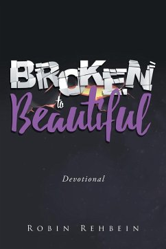 Broken to Beautiful - Rehbein, Robin