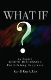 What If?: 15 Topics Worth Discussing for Lifelong Happiness
