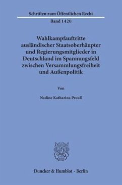 Wahlkampfauftritte ausländischer Staatsoberhäupter und Regierungsmitglieder in Deutschland im Spannungsfeld zwischen Ver - Preuß, Nadine Katharina