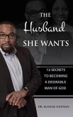 The Husband She Wants: 12 Secrets to Becoming a Desirable Man of God