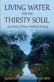 Living Water for the Thirsty Soul: 365 Stories of Hope Health & Healing