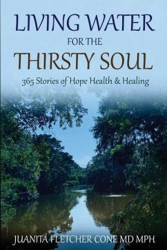 Living Water for the Thirsty Soul: 365 Stories of Hope Health & Healing - Cone MD Mph, Juanita Fletcher