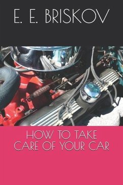 How to Take Care of Your Car - Briskov, E E