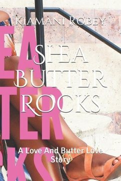 Shea Butter Rocks: A Love And Butter Love Story - Robey, Kiamani