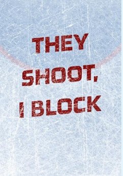 Goalie Hockey Notebook - They Shoot I Block - Mantablast