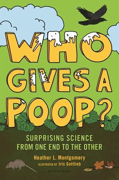 Who Gives a Poop?: Surprising Science from One End to the Other - Montgomery, Heather L.