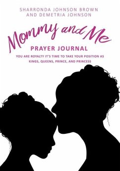 Mommy and Me Prayer Journal: You Are Royalty it's time to take your position as Kings, Queens, Prince, and Princess - Johnson Brown, Sharronda; Johnson, Demetria