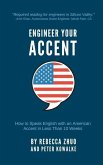 Engineer Your Accent: How to Speak English with an American Accent in Less Than 10 Weeks