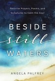 Beside Still Waters: Favorite Prayers, Poems, and Scriptures to Calm the Soul