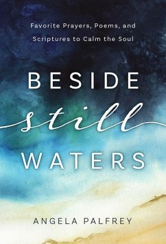 Beside Still Waters: Favorite Prayers, Poems, and Scriptures to Calm the Soul