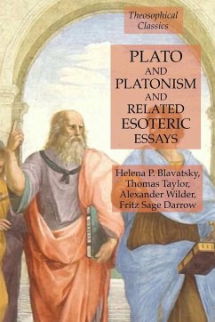 Plato and Platonism and Related Esoteric Essays - Blavatsky, Helena P.; Taylor, Thomas; Wilder, Alexander