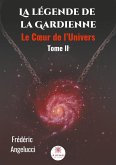 La légende de la Gardienne - Tome II: Le Coeur de l'Univers
