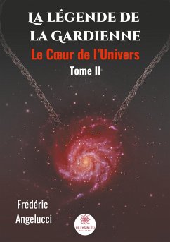 La légende de la Gardienne - Tome II: Le Coeur de l'Univers - Angelucci, Frédéric