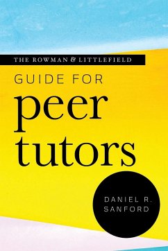 The Rowman & Littlefield Guide for Peer Tutors - Sanford, Daniel R.