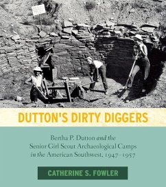 Dutton's Dirty Diggers: Bertha P. Dutton and the Senior Girl Scout Archaeological Camps in the American Southwest, 1947-1957 - Fowler, Catherine S.