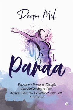 Paraa: Beyond the Prison of Thought Lies Endless Sky to Soar, Beyond What You Conceive of Your 'Self', Lies 'Paraa' - Deepa Msl