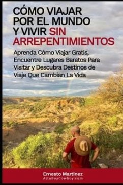 Cómo viajar por el mundo y vivir sin arrepentimientos. - Martinez, Ernesto