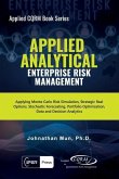 Applied Analytical - Enterprise Risk Management: Applying Monte Carlo Risk Simulation, Strategic Real Options, Stochastic Forecasting, Portfolio Optim