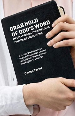 Grab Hold of God's Word: Meditating on the Spiritual Truths of God's Word - Taylor, Deslyn