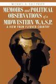 Memoirs and Political Observations of a Midwestern W.A.S.P. Memoirs and Political Observations of a Midwestern W.A.S.P.