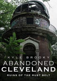 Abandoned Cleveland: Ruins of the Rust Belt - Brooky, Kyle