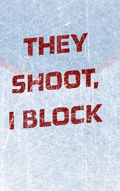 Goalie Hockey Notebook - They Shoot I Block - Mantablast