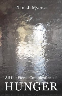 All the Fierce Complexities of Hunger - Myers, Tim J.