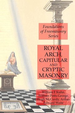 Royal Arch, Capitular and Cryptic Masonry - Waite, Arthur Edward; Kuhn, William F.; George, William Potts