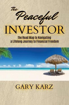 The Peaceful Investor: The road map to navigating a lifelong Journey to Financial Freedom - Karz, Gary