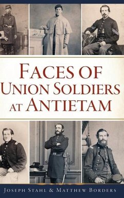 Faces of Union Soldiers at Antietam - Stahl, Joseph; Borders, Matthew