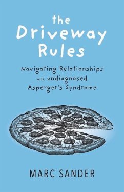 The Driveway Rules: Navigating Relationships with Undiagonosed Asperger's Syndrome Volume 1 - Sander, Marc