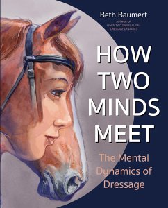 How Two Minds Meet: The Mental Dynamics of Dressage - Baumert, Beth