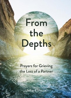 From the Depths: Prayers for Grieving the Loss of a Partner - Elliston, John
