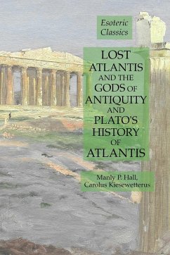 Lost Atlantis and the Gods of Antiquity and Plato's History of Atlantis - Hall, Manly P.; Kiesewetterus, Carolus