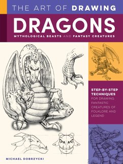 The Art of Drawing Dragons, Mythological Beasts, and Fantasy Creatures - Dobrzycki, Michael