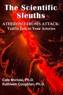The Scientific Sleuths: ATHEROSCLEROSIS ATTACK: Traffic Jam in Your Arteries - Coughlan, Kathleen; Moriasi, Cate