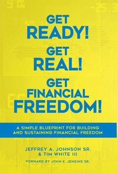 Get Ready! Get Real! Get Financial Freedom! - Johnson SR., Jeffrey A; White III, Tim