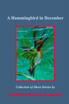 A Hummingbird in December: Collection of Short Stories - Tonnesen, Kathleen Katon