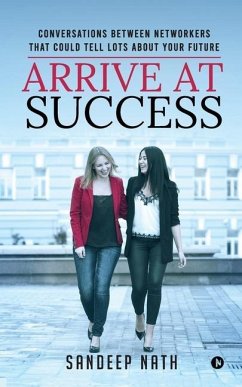 Arrive At Success: Conversations Between Networkers That Could Tell Lots About Your Future - Sandeep Nath