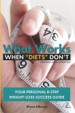 What Works When "Diets" Don't: Your Personal 8-Step Weight-Loss Success Guide