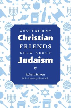 What I Wish My Christian Friends Knew about Judaism - Schoen, Robert