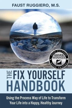 The Fix Yourself Handbook: Using the Process Way of Life to Transform Your Life into a Happy, Healthy Journey - Ruggiero, Faust