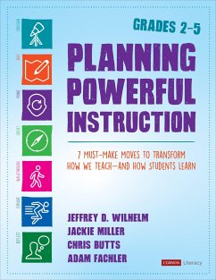 Planning Powerful Instruction, Grades 2-5 - Wilhelm, Jeffrey D. (Boise State University, Idaho); Miller, Jackie (Instructional Coach); Butts, Christopher (Title I Coach)