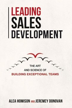 Leading Sales Development: The Art and Science of Building Exceptional Teams Volume 1 - Homison, Alea; Donovan, Jeremey