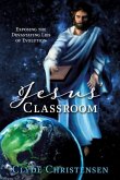 Jesus' Classroom: Exposing the Devastating Lies of Evolution