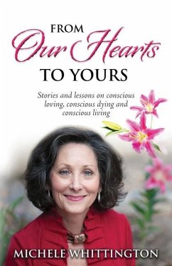 From Our Hearts to Yours: Stories and lessons on conscious loving, conscious dying and conscious living - Whittington, Michele