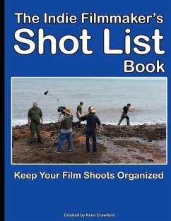 The Indie Filmmaker's Shot List: Create film and video shot lists. Keep them organized in one book (200 pages) - Crawford, Kenn